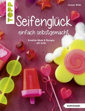 Seifenglück einfach selbstgemacht (kreativ.kompakt.) von Wicke,  Susanne