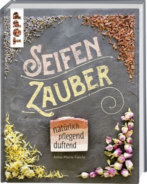 Seifenzauber – natürlich, pflegend, duftend von Faiola,  Anne-Marie