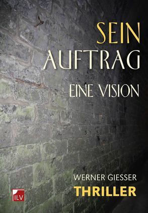 Sein Auftrag von Giesser,  Werner