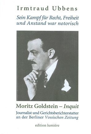 „Sein Kampf für Recht, Freiheit und Anstand war notorisch.“ Moritz Goldstein – „Inquit“. von Ubbens,  Irmtraud