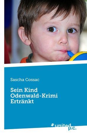 Sein Kind Odenwald-Krimi Ertränkt von Cossac,  Sascha