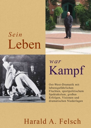 Sein LEBEN war KAMPF von Felsch,  Harald