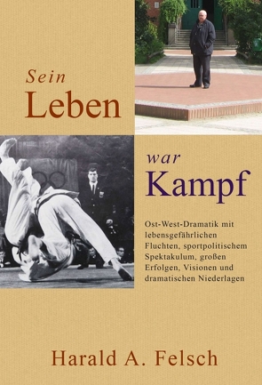 Sein LEBEN war KAMPF von Felsch,  Harald