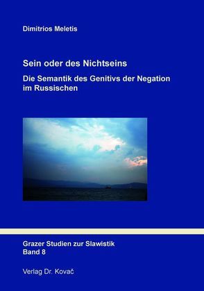 Sein oder des Nichtseins: Die Semantik des Genitivs der Negation im Russischen von Meletis,  Dimitrios