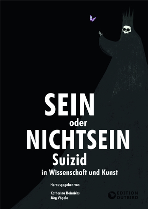 Sein oder Nichtsein – Suizid in Wissenschaft und Kunst von Dr. Heinrichs,  Katherina, Prof. Dr. Vögele,  Jörg