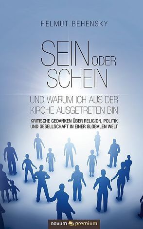 Sein oder Schein und warum ich aus der Kirche ausgetreten bin von Behensky,  Helmut