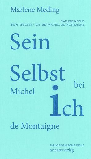 Sein-Selbst-Ich bei Michel de Montaigne von Meding,  Marlene