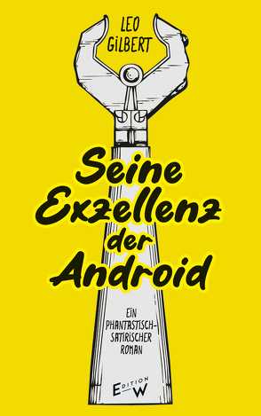 Seine Exzellenz der Android von Gilbert,  Leo, Riemer,  Nathanael