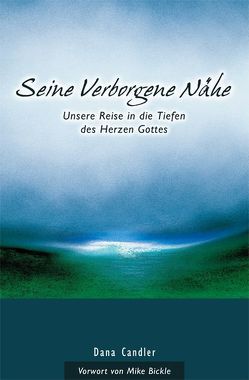 Seine Verborgene Nähe von Bickle,  Mike, Candler,  Dana, Schmidt,  Uta