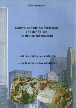 Seinsvollendung des Menschen und der Völker im dritten Jahrtausend von Namenlos,  Otto