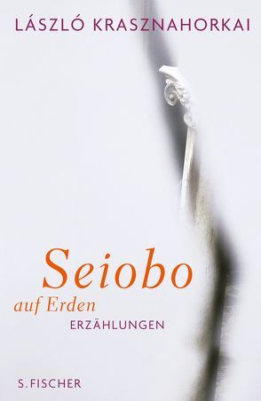 Seiobo auf Erden von Flemming,  Heike, Krasznahorkai,  László