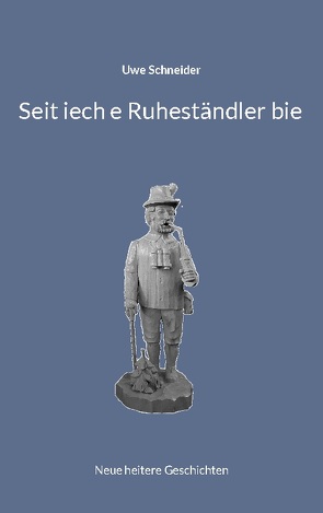 Seit iech e Ruheständler bie von Schneider,  Uwe