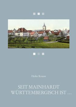 Seit Mainhardt württembergisch ist … von Krause,  Heike