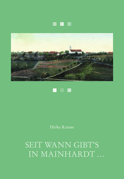 Seit wann gibt’s in Mainhardt … von Krause,  Heike