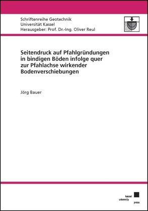 Seitendruck auf Pfahlgründungen in bindigen Böden infolge quer zur Pfahlachse wirkender Bodenverschiebungen von Bauer,  Jörg