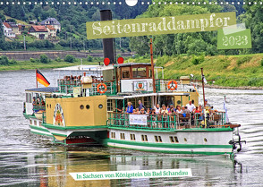 Seitenraddampfer – In Sachsen von Königstein bis Bad Schandau (Wandkalender 2023 DIN A3 quer) von Felix,  Holger