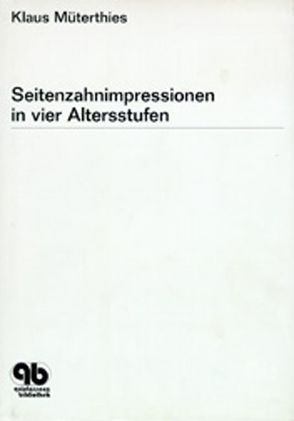 Seitenzahnimpressionen in vier Altersstufen von Müterthies,  Klaus