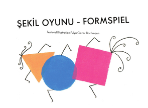 ŞEKİL OYUNU – FORMSPIEL von Gezer Bachmann,  Fulya