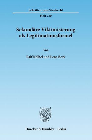 Sekundäre Viktimisierung als Legitimationsformel. von Bork,  Lena, Kölbel,  Ralf