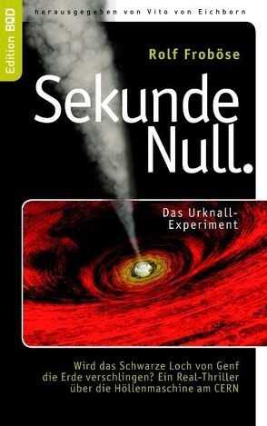 Sekunde Null Das Urknall-Experiment von Eichborn,  Vito von, Froböse,  Rolf