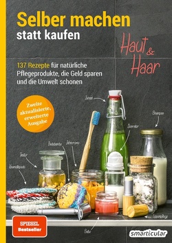 Selber machen statt kaufen – Haut und Haar – 2. Auflage, aktualisierte, erweiterte Ausgabe