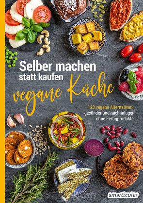 Selber machen statt kaufen – vegane Küche