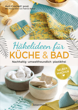 Selbermachen: Häkelideen für Küche und Bad. Nachhaltig, umweltfreundlich, plastikfrei von Besse,  Fabrice, Crochett' prod.,  Avril