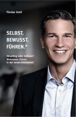 Selbst.Bewusst.Führen.® von Gold,  Florian