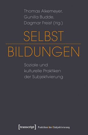 Selbst-Bildungen von Alkemeyer,  Thomas, Budde,  Gunilla, Freist,  Dagmar