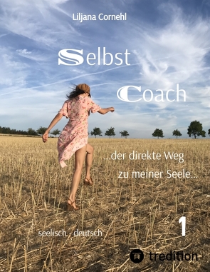 Selbst Coach …der direkte Weg zu meiner Seele…: Schmerz, Ärger, Wut… breiten sich dort aus, wo Bewusstsein fehlt. 21 lebensnahe Themen laden ein kreativ auf das eigene Leben reflektiert zu werden. von Cornehl,  Liljana