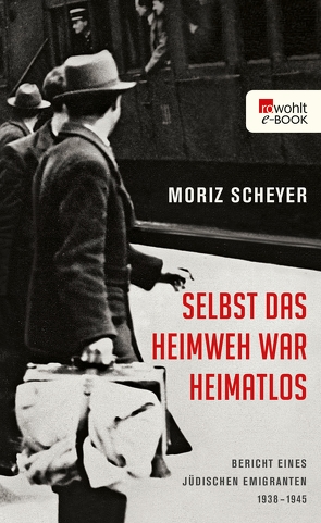 Selbst das Heimweh war heimatlos von Scheyer,  Moriz