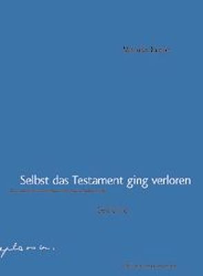 Selbst das Testament ging verloren von Krese,  Maruša, Olof,  Klaus D, Rakusa,  Ilma