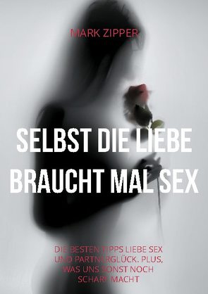 Selbst die Liebe braucht mal Sex von Zipper,  Mark