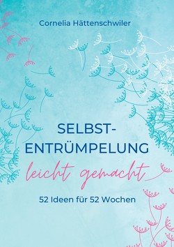 Selbst-Entrümpelung leicht gemacht / Selbsicherheit gewinnen / Achtsam durch das Leben / Kalenderbuch von Hättenschwiler,  Cornelia