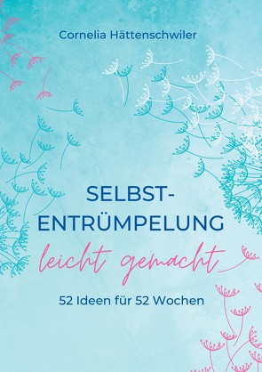 Selbst-Entrümpelung leicht gemacht / Selbsicherheit gewinnen / Achtsam durch das Leben / Kalenderbuch von Hättenschwiler,  Cornelia