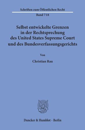 Selbst entwickelte Grenzen in der Rechtsprechung des United States Supreme Court und des Bundesverfassungsgerichts. von Rau,  Christian