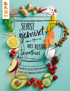 Selbst gemixt – alles außer Smoothies von Wagner,  Lisa