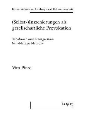 (Selbst-) Inszenierungen als gesellschaftliche Provokation: Tabubruch und Transgression bei „Marilyn Manson“ von Pinto,  Vito