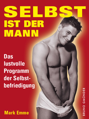 Selbst ist der Mann. Das lustvolle Programm der Selbstbefriedigung von Emme,  Mark