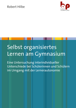 Selbst organisiertes Lernen am Gymnasium von Hilbe,  Robert