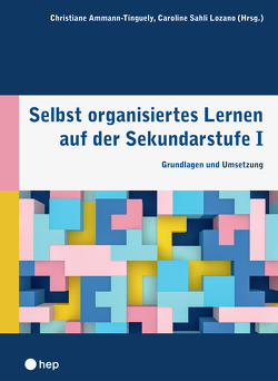 Selbst organisiertes Lernen auf der Sekundarstufe I (E-Book) von Ammann-Tinguely,  Christiane, Sahli Lozano,  Caroline