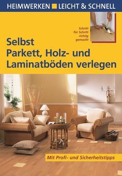 Selbst Parkett, Holz- und Laminatböden verlegen von Ehrmanntraut,  A.