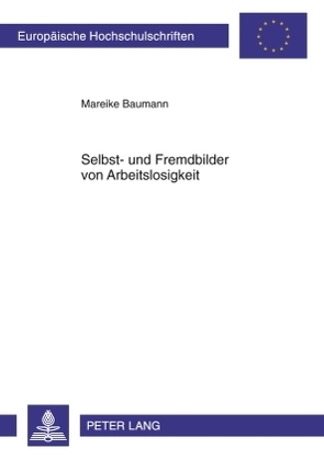 Selbst- und Fremdbilder von Arbeitslosigkeit von Baumann,  Mareike