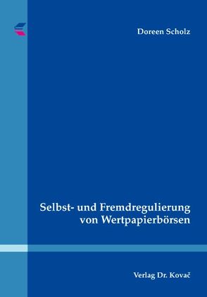 Selbst- und Fremdregulierung von Wertpapierbörsen von Scholz,  Doreen