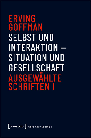 Selbst und Interaktion – Situation und Gesellschaft von Goebel,  Andreas, Goffman,  Erving, Luchesi,  Brigitte, Salomon,  René