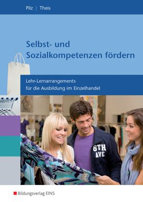 Selbst- und Sozialkompetenzen fördern von Pilz,  Matthias, Theis,  Sabrina