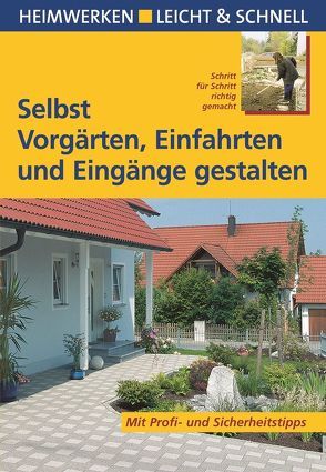 Selbst Vorgärten, Einfahrten und Eingänge gestalten von Himmelhuber,  Peter