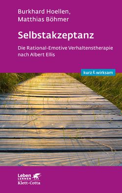 Selbstakzeptanz (Leben lernen: kurz & wirksam) von Böhmer,  Matthias, Hoellen,  Burkhard