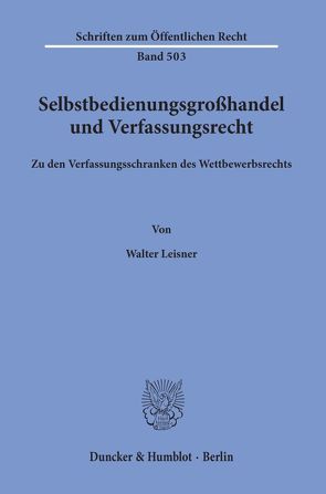 Selbstbedienungsgroßhandel und Verfassungsrecht. von Leisner,  Walter