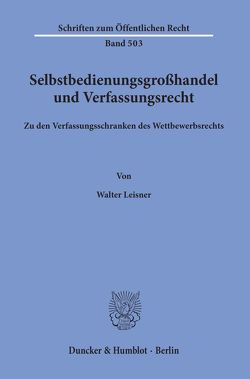 Selbstbedienungsgroßhandel und Verfassungsrecht. von Leisner,  Walter